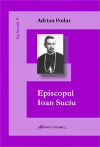 Episcopul Ioan Suciu de Adrian Podar