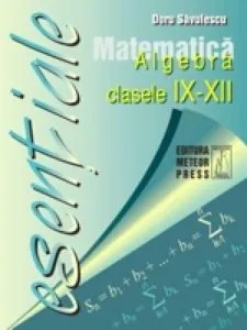 Esential. Algebra matem IX-XII de Dumitru Savulescu