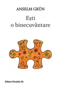 Esti o binecuvantare de Anselm Grun