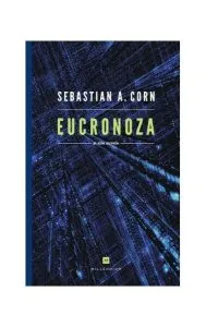 Eucronoza şi alte nuvele de Sebastian A. Corn