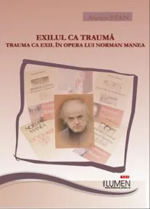 Exilul ca trauma, trauma ca exil in opera lui Norman Manea de Aurica Stan