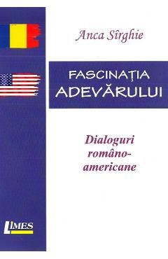 Fascinatia adevarului. Dialoguri romano-americane