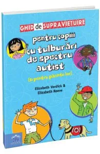 Ghid de supravietuire pentru copiii cu tulburari de spectru autist (si pentru parintii lor) de Elizabeth Reeve