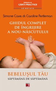 Ghidul complet de ingrijire a nou-nascutului. Bebelusul tau saptamana de saptamana