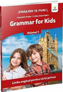Grammar for kids. Limba engleza pentru ciclul primar. Volumul 1