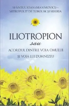 Iliotropion sau acordul dintre voia Domnului si voia lui Dumnezeu de Sfantul Ioan Maximovici