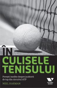 In culisele tenisului. Povesti inedite despre jucatorii de top din circuitul ATP
