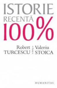 Istorie recenta 100%. Robert Turcescu in dialog cu Valeriu Stoica de Robert Turcescu