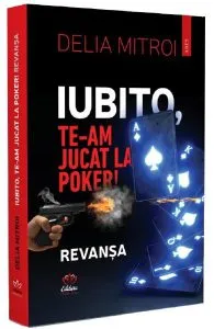 Iubito, te-am jucat la poker! Revansa de Delia Mitroi