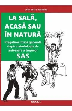 La sala, acasa sau in natura. Pregatirea fizica generala de John Lofty Wiseman