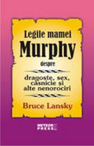 Legile mamei Murphy despre dragoste, sex, casnicie si alte nenorociri
