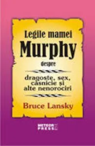 Legile mamei Murphy despre dragoste, sex, casnicie si alte nenorociri