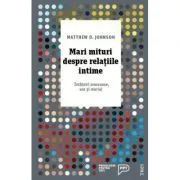 Mari mituri despre relatiile intime. Intalniri amoroase, sex si mariaj de Matthew D. Johnson