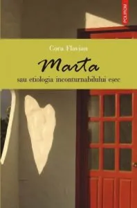 Marta sau etiologia inconturnabilului esec de Cora Flavian