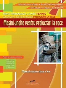Masini-unelte pentru prelucrari la rece. Manual pentru clasa a X-a