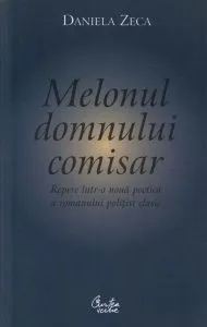 Melonul domnului comisar. Repere intr-o noua poetica a romanului politist clasic de Daniela Zeca