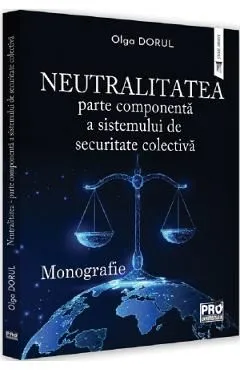Neutralitatea: parte componenta a sistemului de securitate colectiva de Olga Dorul