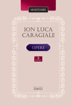 Opere. Volumul III de Ion Luca Caragiale
