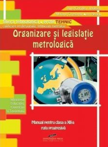 Organizare si legislatie metrologica. Manual pentru clasa a XII-a ruta progresiva