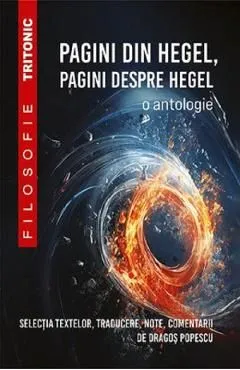 Pagini din Hegel, pagini despre Hegel. O antologie de Dragos Popescu