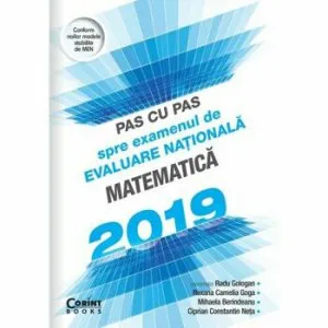 Pas cu pas spre examenul de Evaluare nationala Matematica 2019 de Mihaela Berindeanu