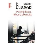 Povesti despre nebunia obisnuita (editie de buzunar) de Charles Bukowski