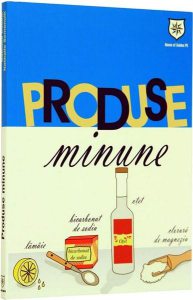 Produse minune - 1001 utilizari ale celor mai banale produse