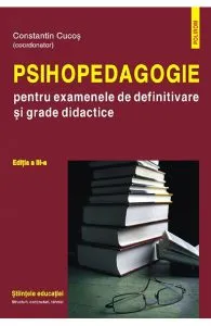 Psihopedagogie pentru examenele de definitivare si grade didactice de Constantin Cucos