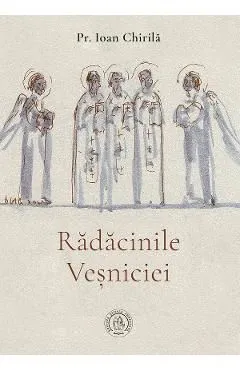 Radacinile Vesniciei de Ioan Chirila