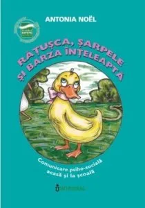 Ratusca, sarpele si barza inteleapta.Comunicare psiho-sociala acasa si la scoala de Antonia Noel