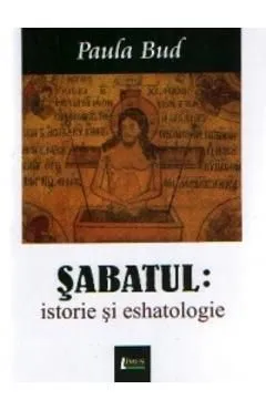 Sabatul: Istorie si eshatologie de Paula Bud