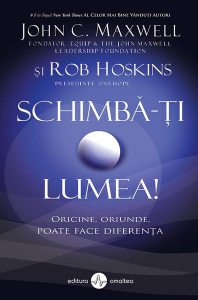 Schimbă-ți lumea! Oricine, oriunde, poate face diferența