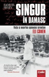 Singur in Damasc. Viata si moartea spionului israelian Eli Cohen
