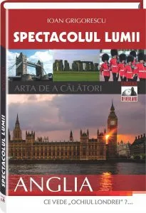 Spectacolul Lumii. Anglia de Ioan Grigorescu