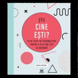Stii cine esti? 25 de teste de personalitate pentru a afla cine esti cu adevarat de Haulwen Nicholas