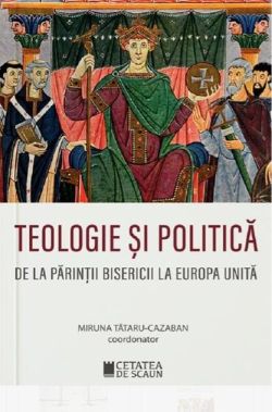 Teologie și politică. De la părinții bisericii la Europa unită