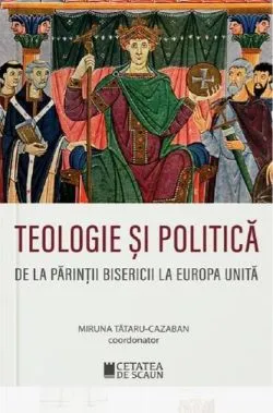 Teologie și politică. De la părinții bisericii la Europa unită