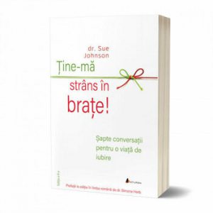 Tine-ma strans in brate. Sapte conversatii pentru o viata de iubire - Editia a II-a