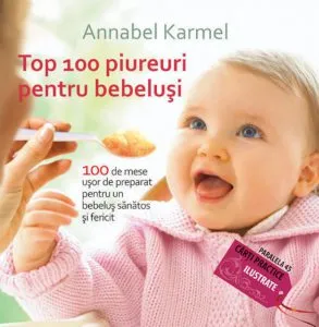 Top 100 Piureuri Pentru Bebelusi. 100 De Mese Usor De Preparat Pentru Un Bebelus Sanatos Si Fericit
