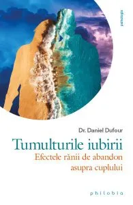Tumulturile iubirii. Efectele rănii de abandon asupra cuplului de Dr. Daniel Dufour