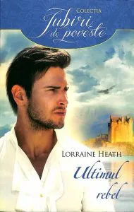 Ultimul rebel de Lorraine Heath