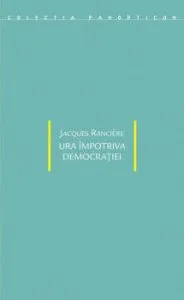 Ura impotriva democratiei de Jacques Ranciere
