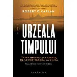 Urzeala timpului. Intre imperiu si anarhie, de la Mediterana la China de Robert D. Kaplan
