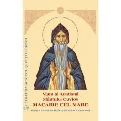 Viata si Acatistul Sfantului Cuvios Macarie cel Mare