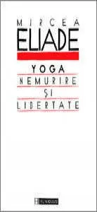 Yoga. Nemurire si libertate de Mircea Eliade