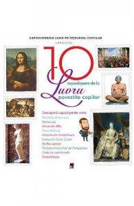 10 capodopere de la Luvru povestite copiilor (Larousse)