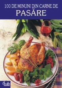 100 de minuni din carne de pasare
