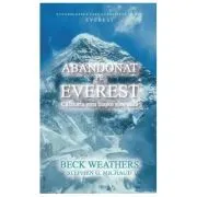 Abandonat pe Everest. Calatoria mea inapoi spre casa de Beck Weathers