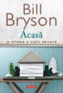 Acasa. O istorie a vietii private (editia 2017) de Bill Bryson