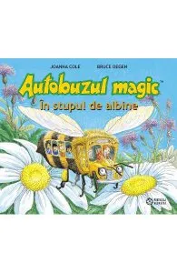 Autobuzul magic. In stupul de albine de Joanna Cole